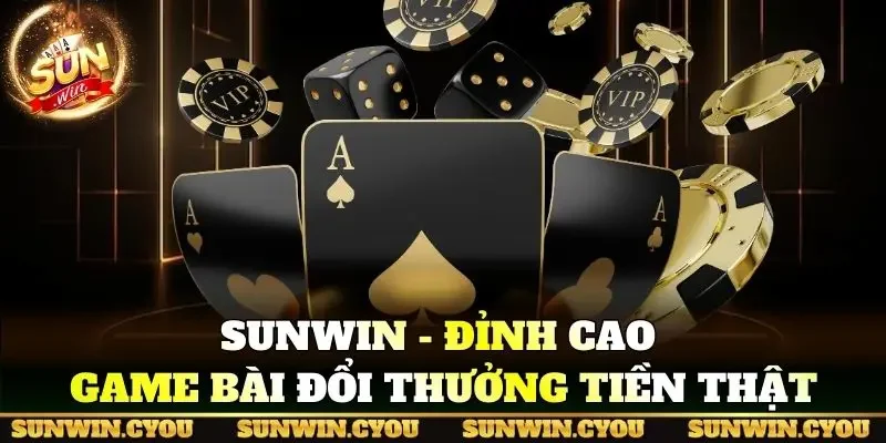 Sunwin - Đỉnh cao game bài đổi thưởng tiền thật